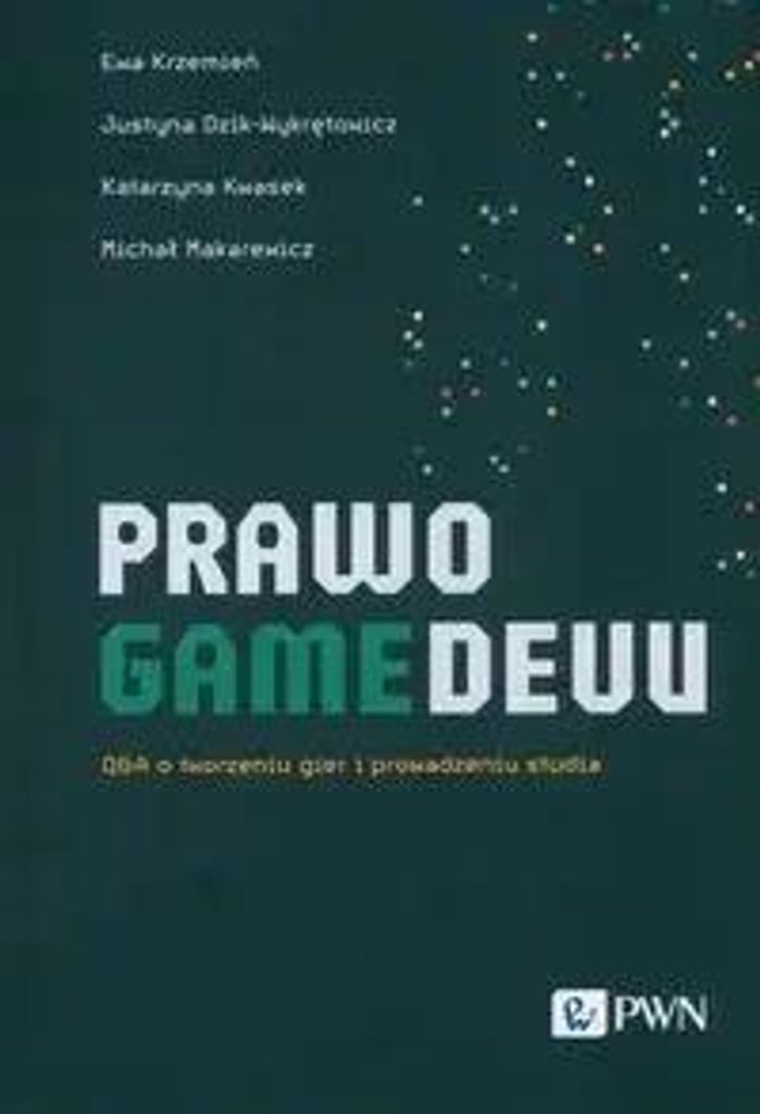 Prawo gamedevu - Ewa Krzemień, Justyna Dzik-Wykrętowicz, Katarzyna Kwasek, Michał Makarewicz