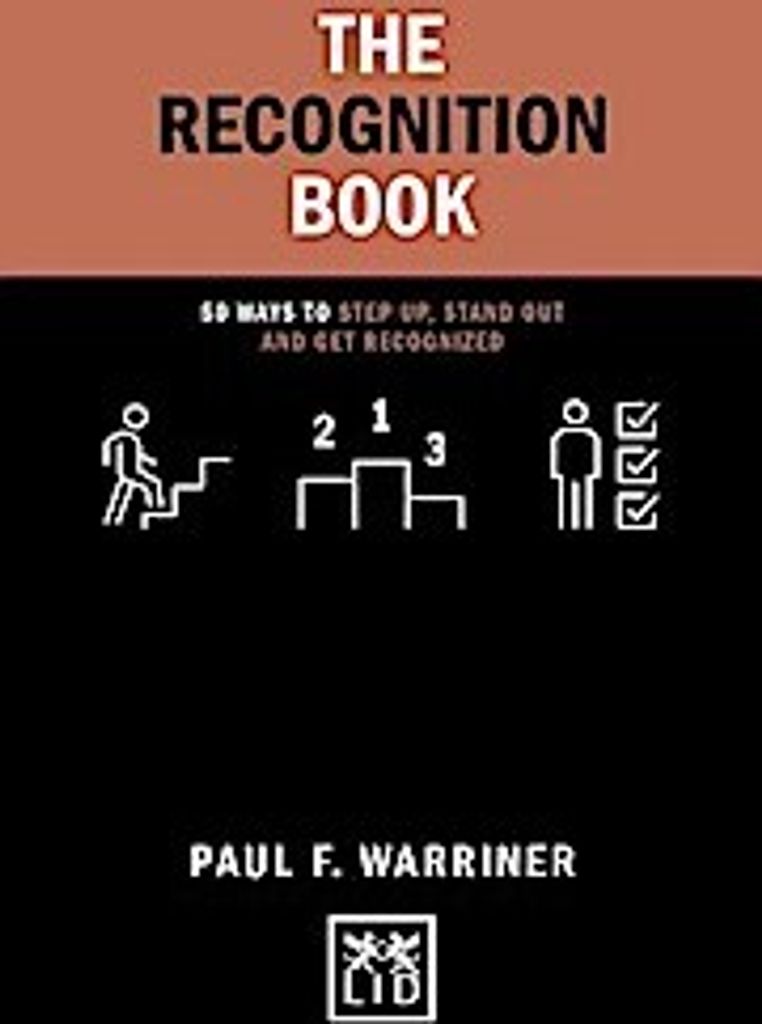 The Recognition Book: 50 Ways to Step Up, Stand Out and Get Recognized