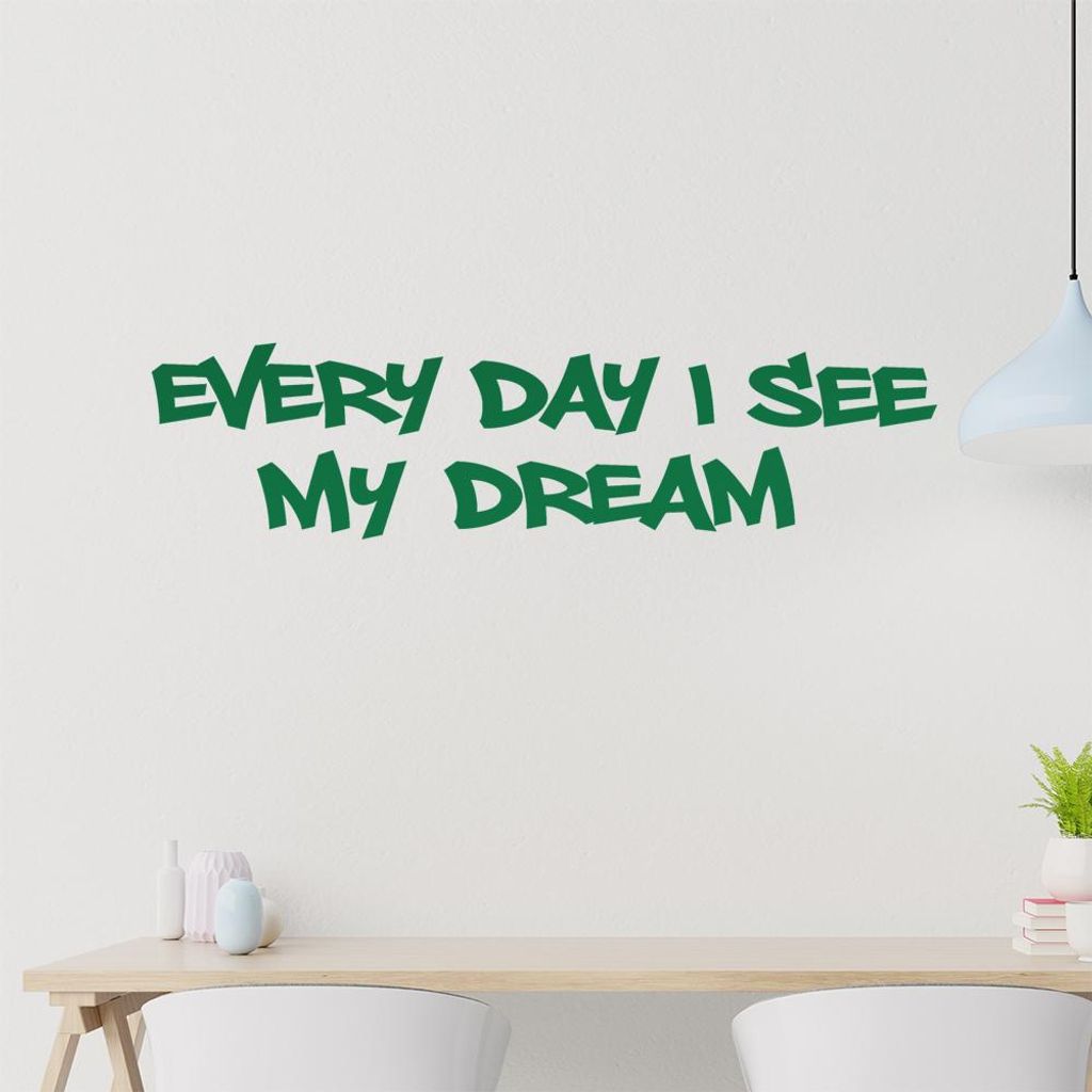 Every Day I see my Dream Wandtattoo in 6 Größen - Wandaufkleber Wall Sticker - Dekoration, Küche, Wohnzimmer, Schlafzimmer, Badezimmer