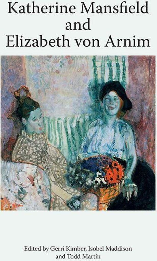 Katherine Mansfield and Elizabeth Von Arnim