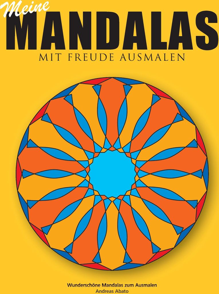 Meine Mandalas - Mit Freude Ausmalen - Wunderschöne Mandalas zum Ausmalen