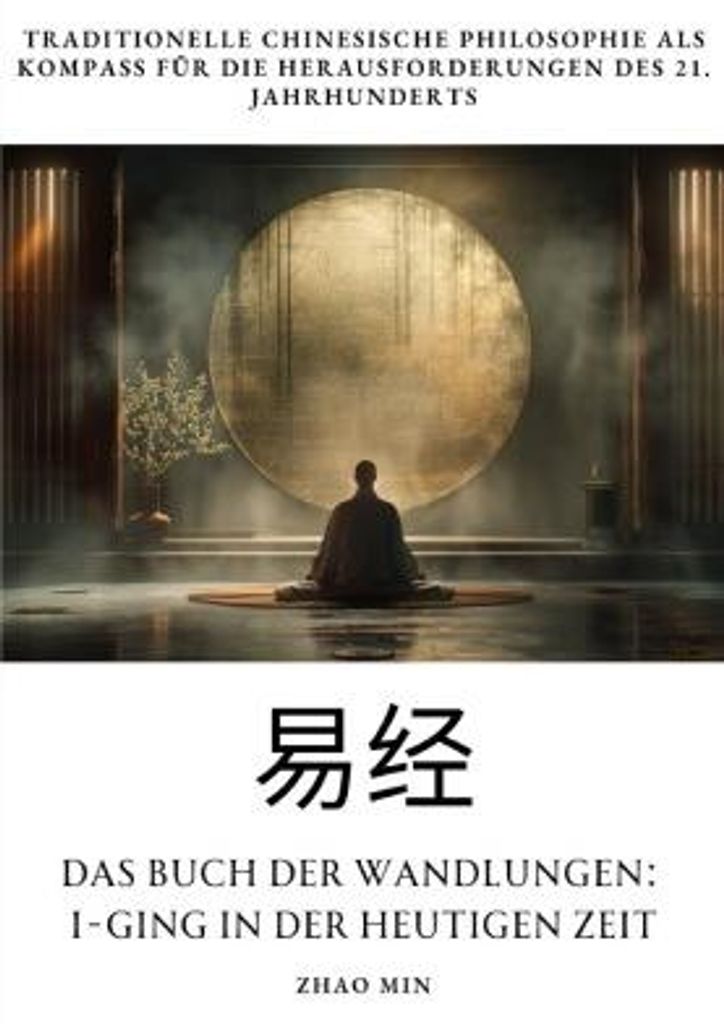 Das Buch der Wandlungen: I-Ging in der heutigen Zeit