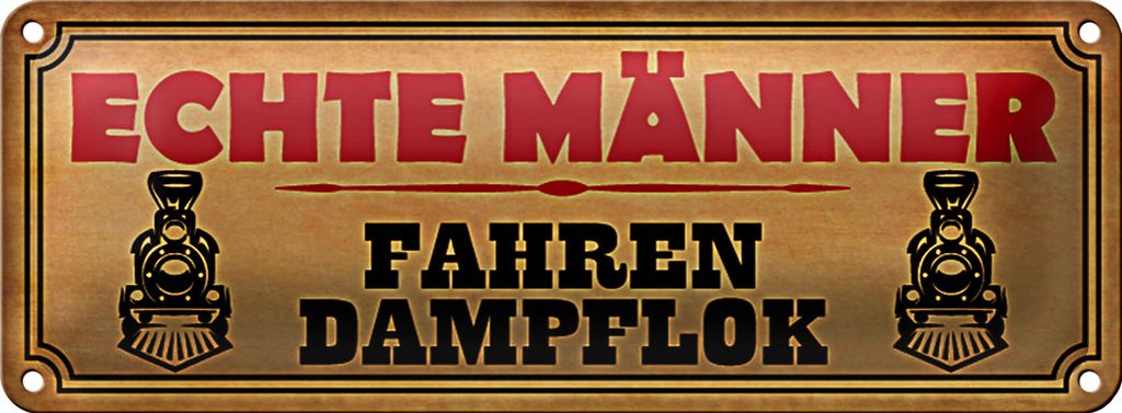 Blechschild Spruch 27x10cm echte Männer fahren Dampflok Dekoration
