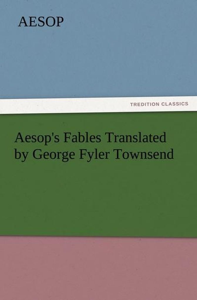 Aesop's Fables Translated by George Fyler Townsend
