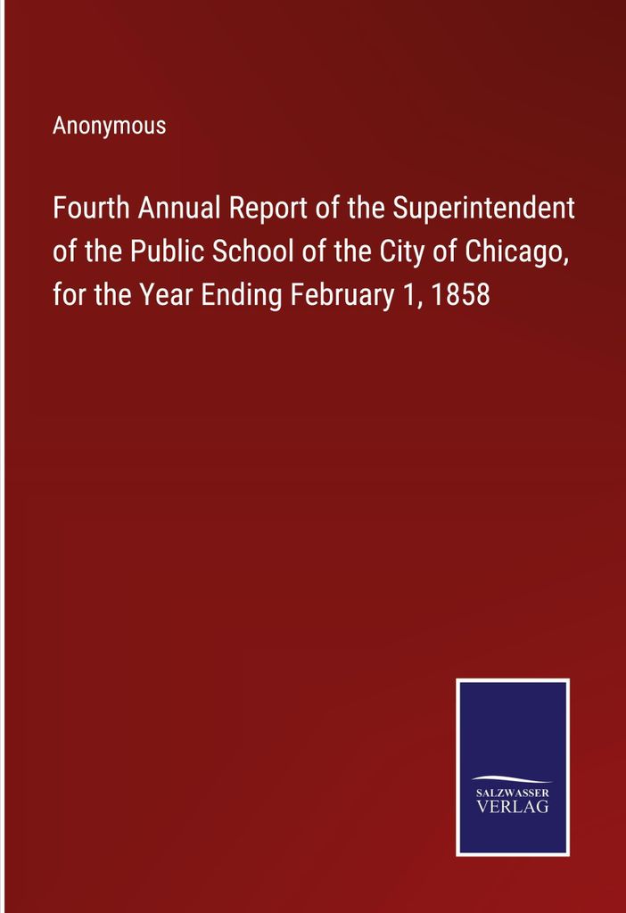 Fourth Annual Report of the Superintendent of the Public School of the City of Chicago, for the Year Ending February 1, 1858