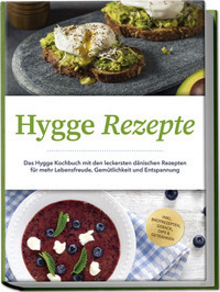 Hygge Rezepte: Das Hygge Kochbuch mit den leckersten dänischen Rezepten für mehr Lebensfreude, Gemütlichkeit und Entspannung - inkl. Brotrezepte...