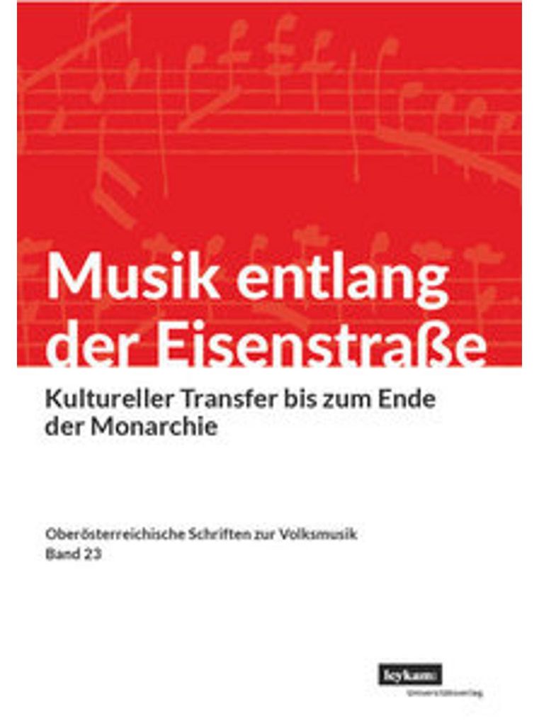 Musik entlang der Eisenstraße. Kultureller Transfer bis zum Ende der Monarchie