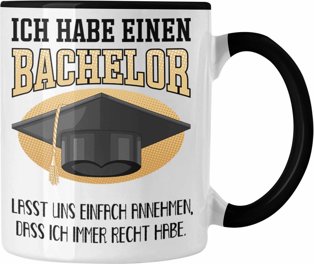 Trendation - Bachelor Abschluss Geschenk Tasse Prüfung Bestanden Uni Graduation Geschenkidee - Lasst Und Einfach Annehmen Dass Ich Immer Recht Hab...