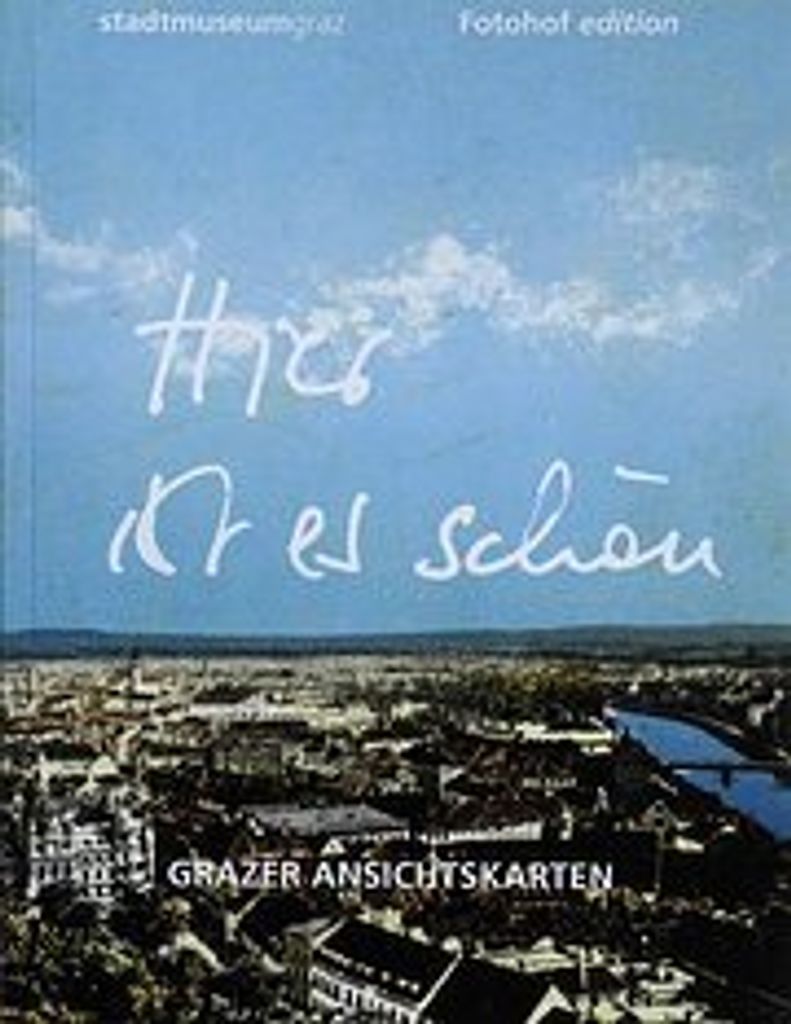Hier ist es schön! Grazer Ansichtskarten