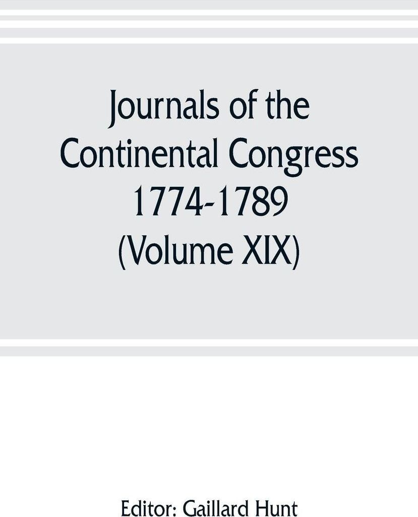 Journals of the Continental Congress, 1774-1789 (Volume XIX) 1781 January 1- April 23
