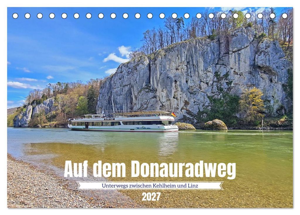 Auf dem Donauradweg Unterwegs zwischen Kehlheim und Linz (Tischkalender 2027 DIN A5 quer), CALVENDO Monatskalender