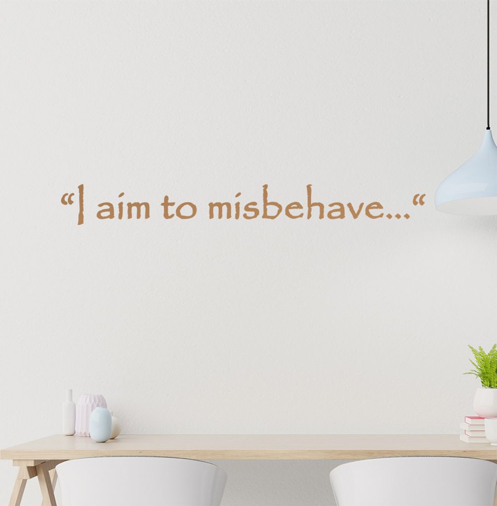 I aim to misbehave... Wandtattoo in 6 Größen - Wandaufkleber Wall Sticker - Dekoration, Küche, Wohnzimmer, Schlafzimmer, Badezimmer