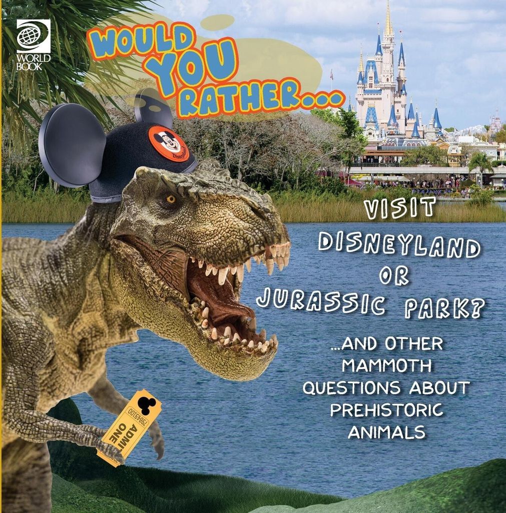 Would You Rather... Visit Disneyland or Jurassic Park? ...and other mammoth questions about prehistoric animals