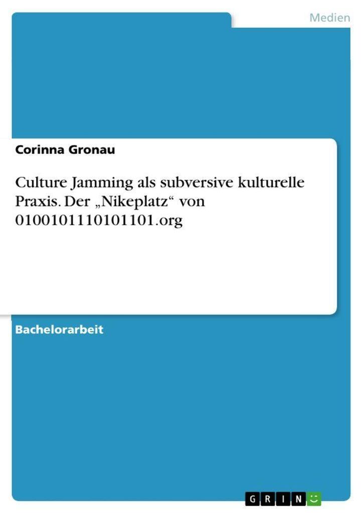 Culture Jamming als subversive kulturelle Praxis. Der "Nikeplatz" von 0100101110101101.org
