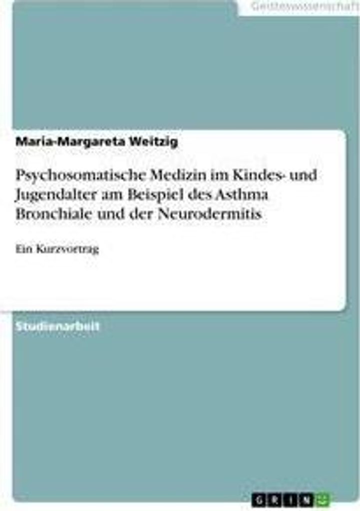 Psychosomatische Medizin im Kindes- und Jugendalter am Beispiel des Asthma Bronchiale und der Neurodermitis