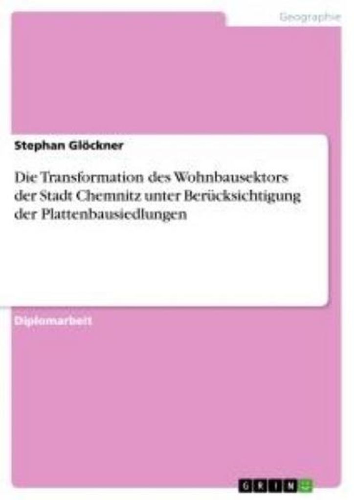 Die Transformation des Wohnbausektors der Stadt Chemnitz unter Berücksichtigung der Plattenbausiedlungen