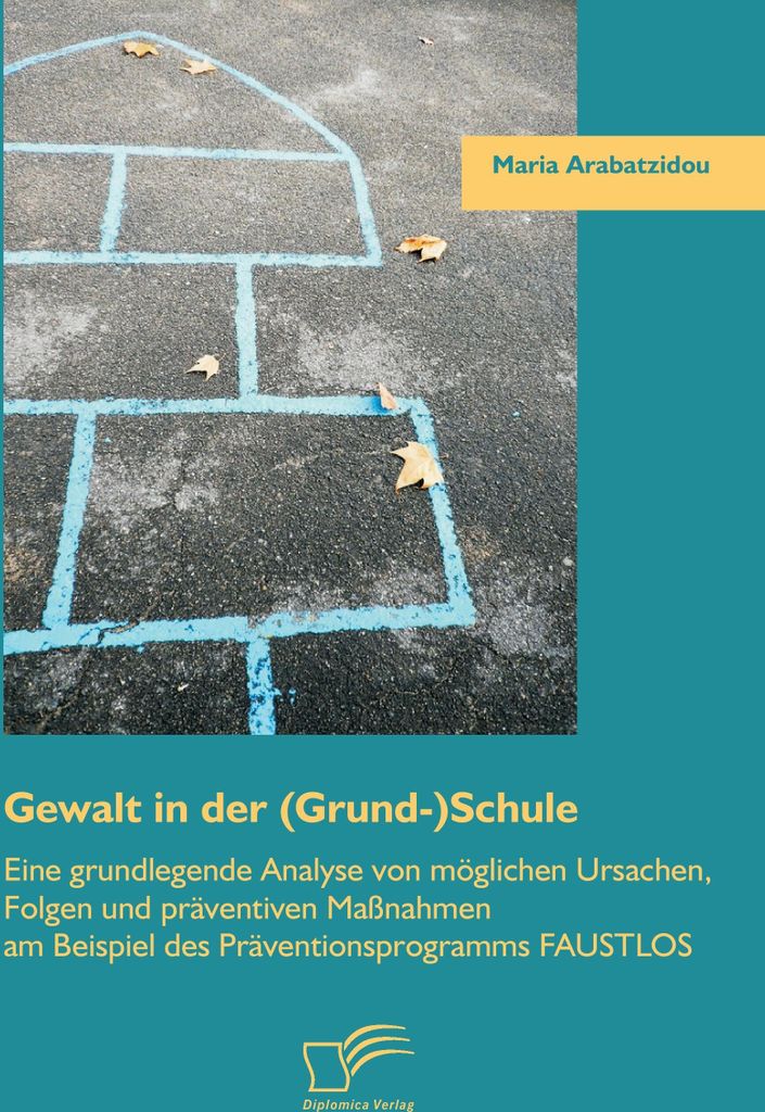 Gewalt in der (Grund-)Schule: Eine grundlegende Analyse von möglichen Ursachen, Folgen und präventiven Maßnahmen am Beispiel des Präventionspro...