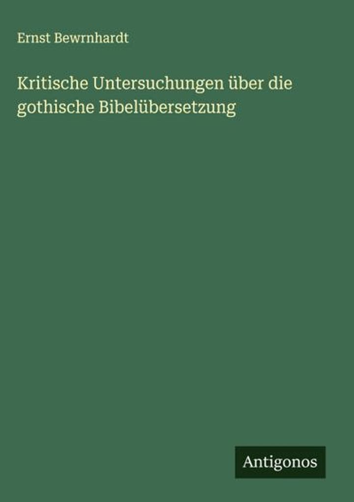 Kritische Untersuchungen über die gothische Bibelübersetzung