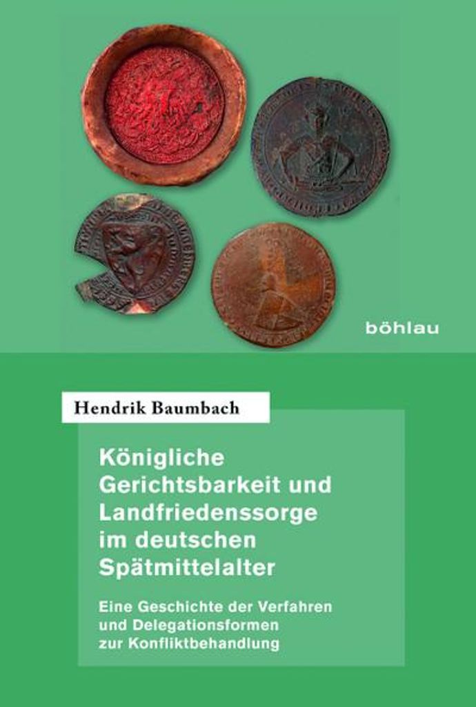 Königliche Gerichtsbarkeit und Landfriedenssorge im deutschen Spätmittelalter