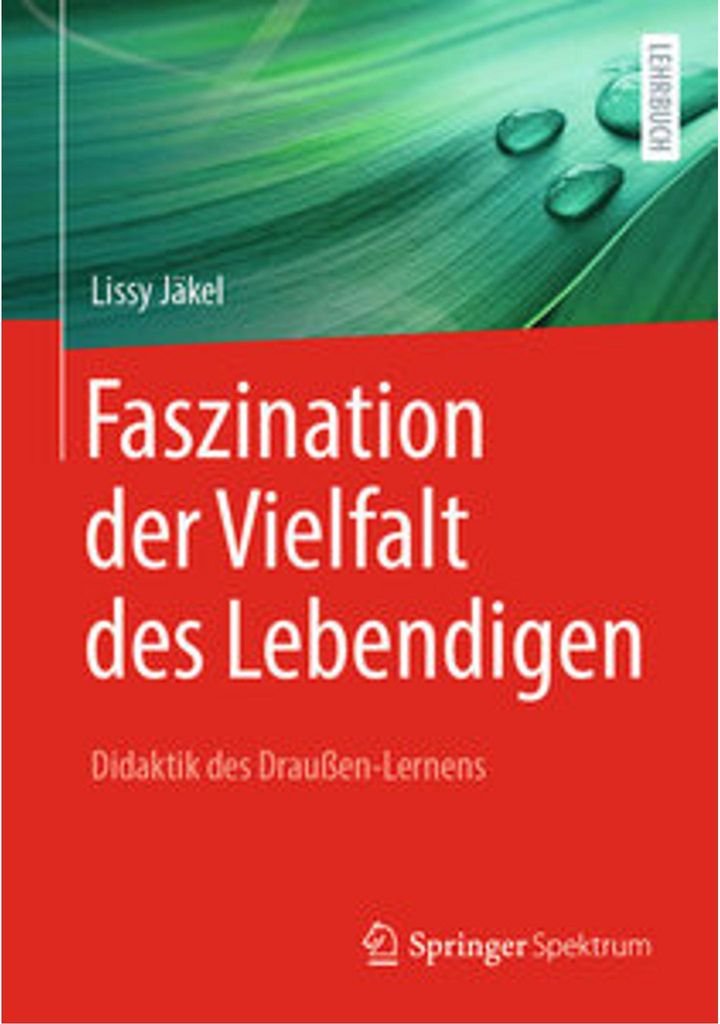 Faszination der Vielfalt des Lebendigen - Didaktik des Draußen-Lernens