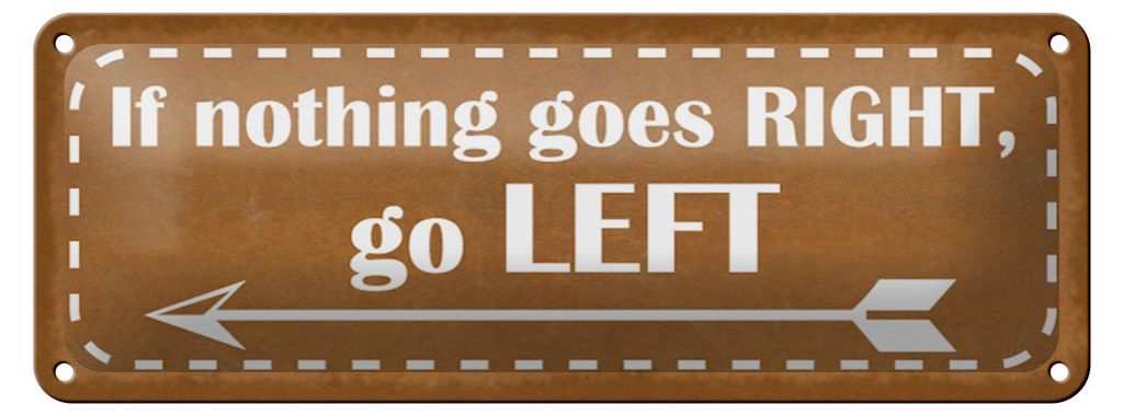 Blechschild Spruch 27x10cm if nothing goes RIGHT go LEFT Dekoration