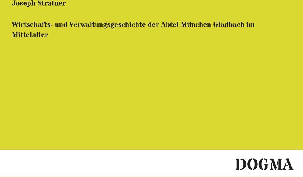 Wirtschafts- und Verwaltungsgeschichte der Abtei München Gladbach im Mittelalter