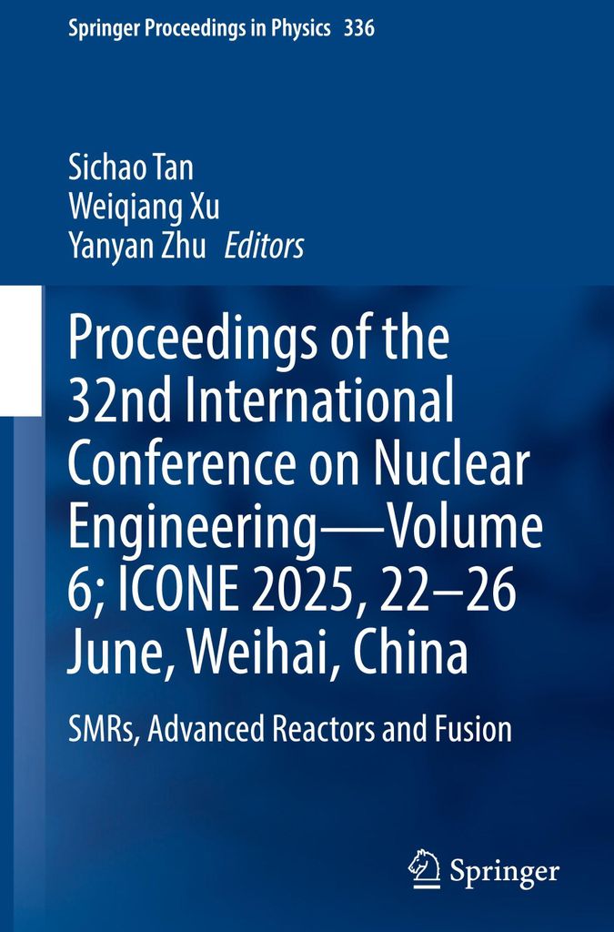 Proceedings of the 32nd International Conference on Nuclear Engineering-Volume 6, ICONE 2025, 22-26 June, Weihai, China