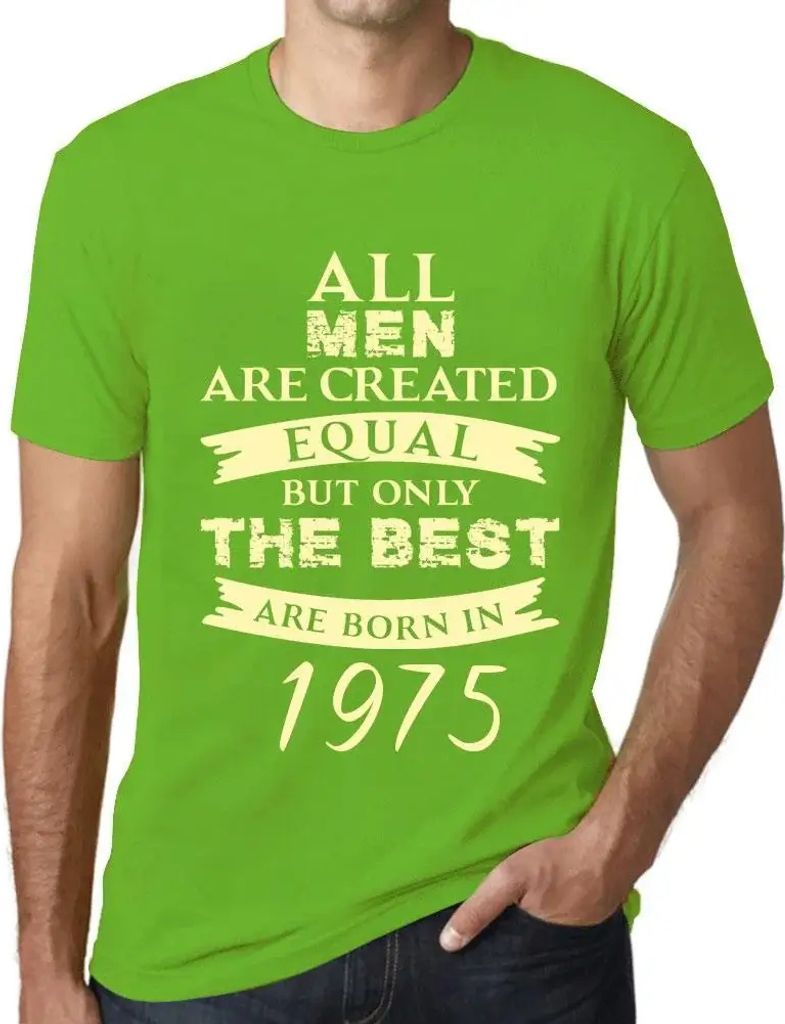 Herren Grafik T-Shirt Alle Menschen sind gleich aber nur die Besten werden 1975 geboren – All Men Are Created Equal but Only the Best Are Born in...
