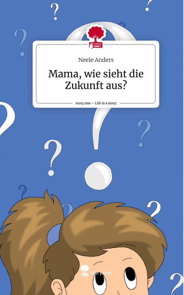 Mama, wie sieht die Zukunft aus?. Life is a Story - story.one
