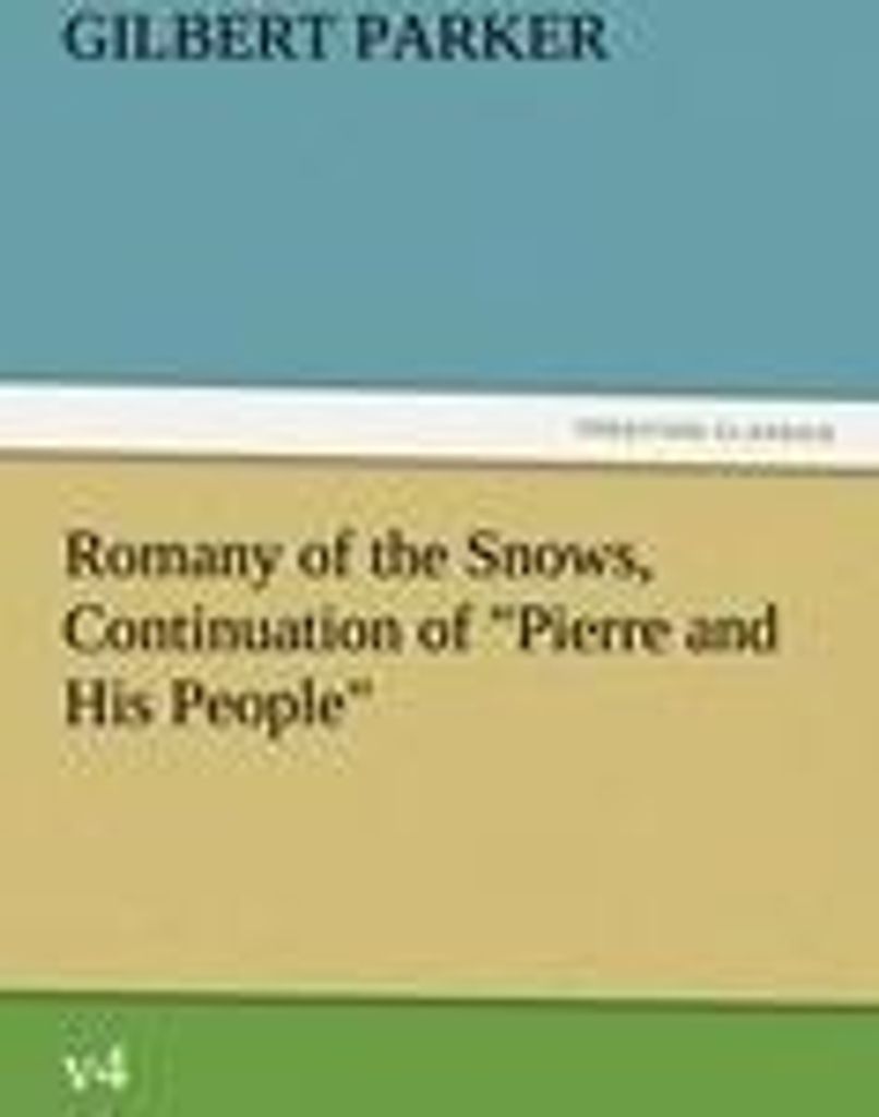 Romany of the Snows, Continuation of "Pierre and His People", v4