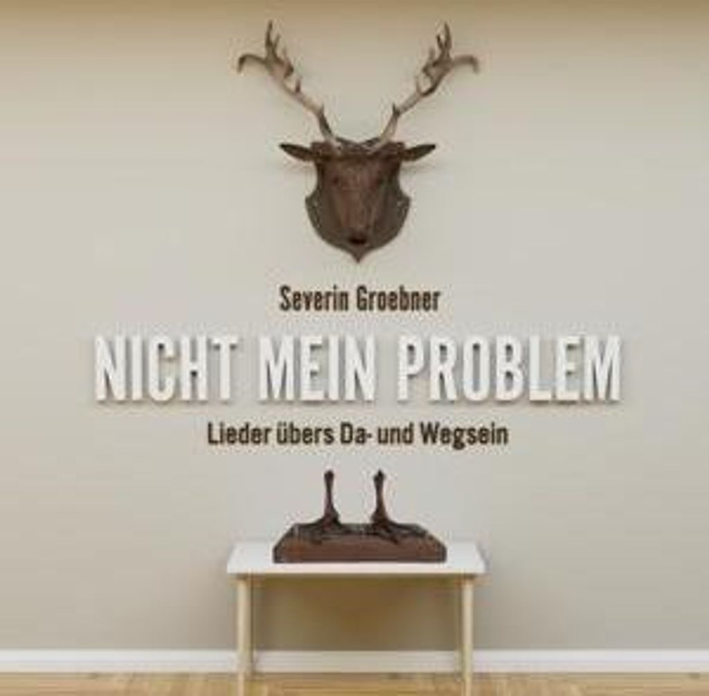 Groebner, S: Nicht Mein Problem: Lieder Ubers Da- und Wegsei