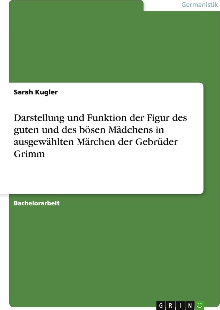 Darstellung und Funktion der Figur des guten und des bösen Mädchens in ausgewählten Märchen der Gebrüder Grimm