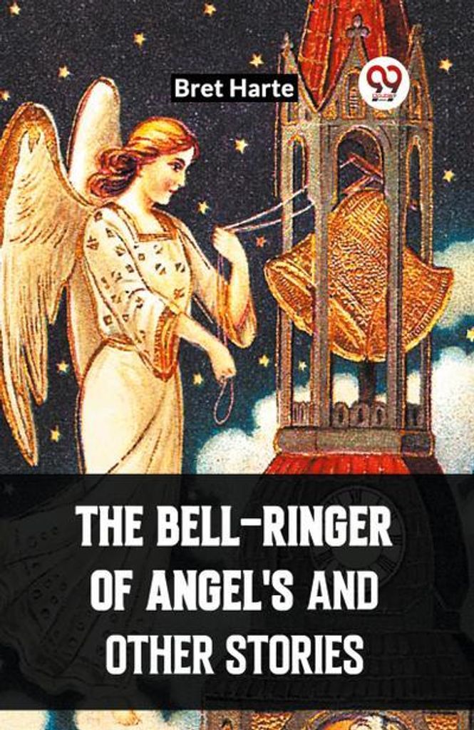 The Bell-Ringer Of Angel'S And Other Stories
