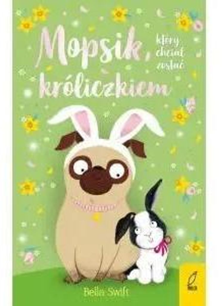 Mopsik, który chciał zostać króliczkiem. Tom 2 - Bella Swift