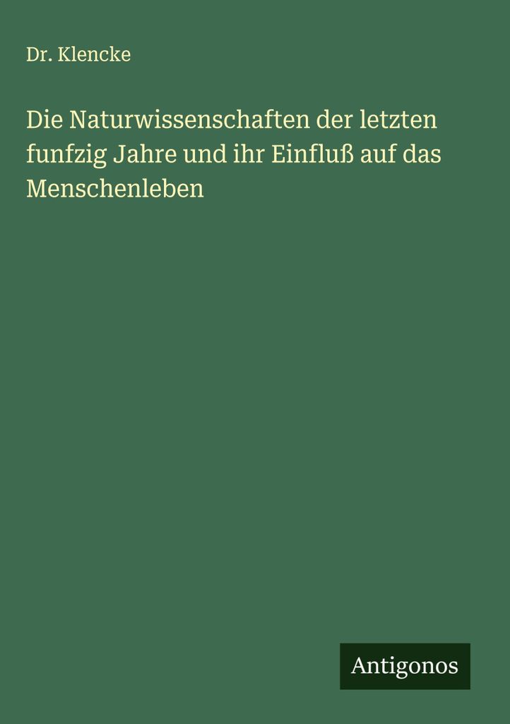 Die Naturwissenschaften der letzten funfzig Jahre und ihr Einfluß auf das Menschenleben