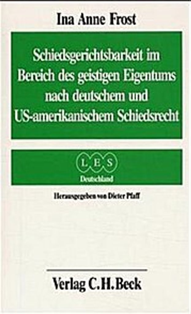 Schiedsgerichtsbarkeit im Bereich des geistigen Eigentums nach deutschem und US-amerikanischem Schiedsrecht