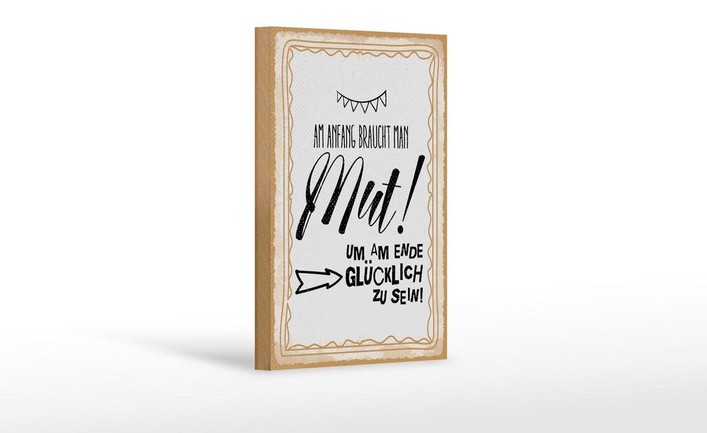 Holzschild Spruch 12x18 cm Am Anfang Mut um am Ende glücklich zu sein Schild