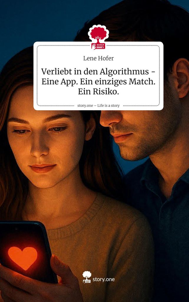 Verliebt in den Algorithmus - Eine App. Ein einziges Match. Ein Risiko.. Life is a Story - story.one