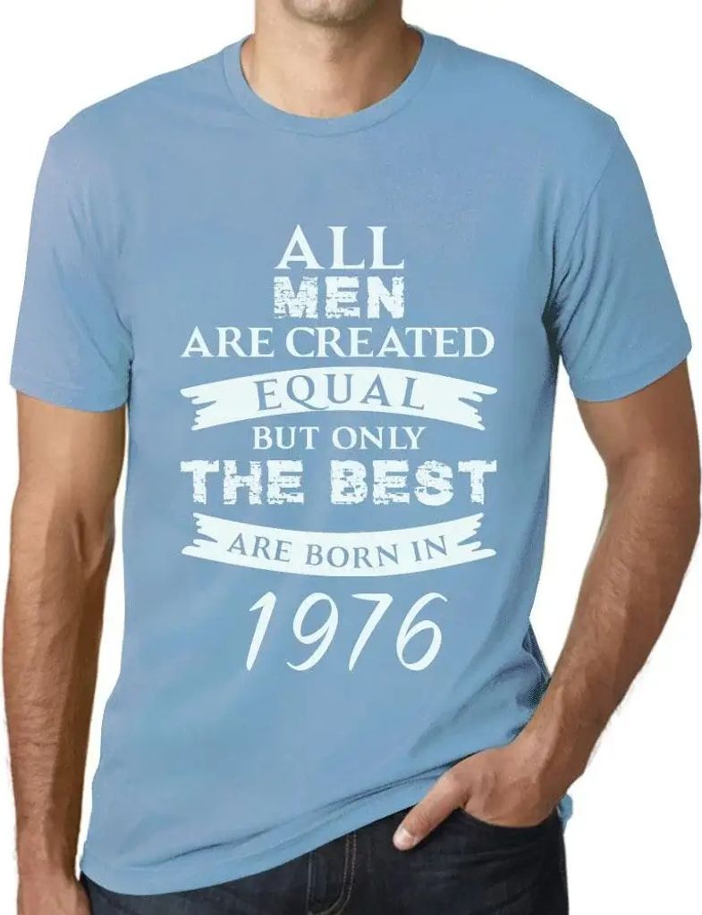 Herren Grafik T-Shirt Alle Menschen sind gleich aber nur die Besten werden 1976 geboren – All Men Are Created Equal but Only the Best Are Born in...