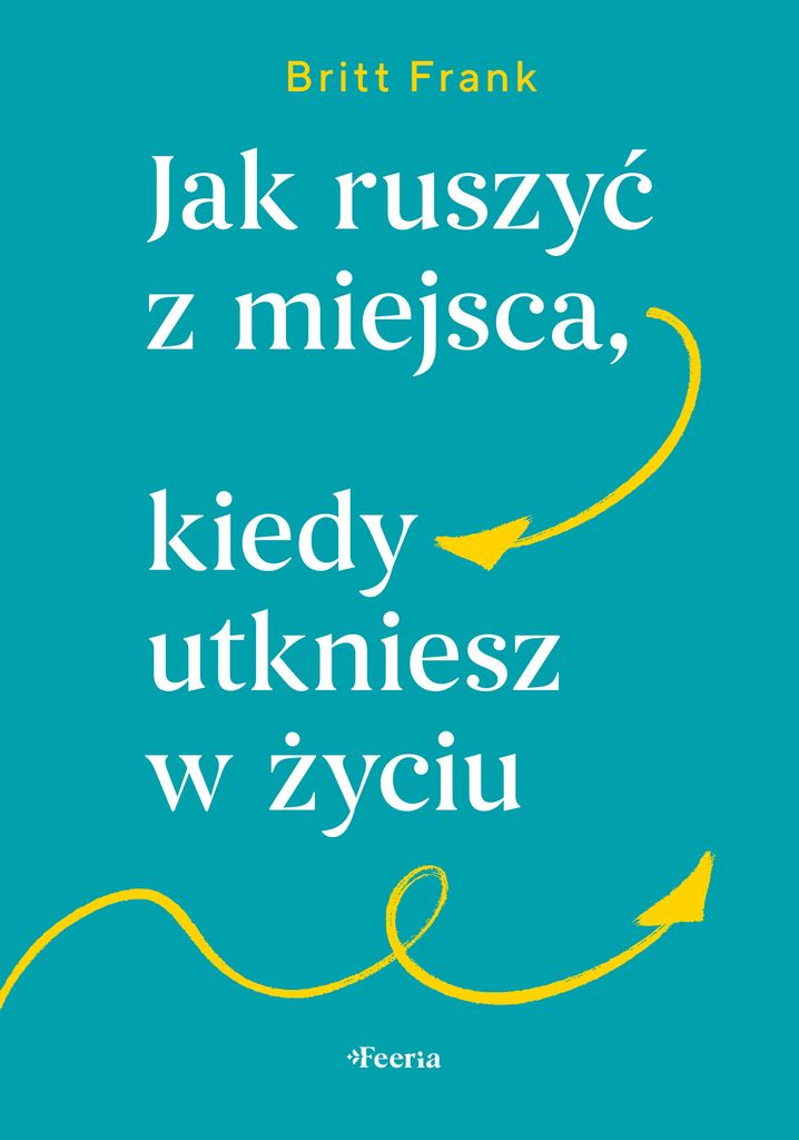 Jak ruszyć z miejsca, kiedy utkniesz w życiu - poradnik Produktbild 
