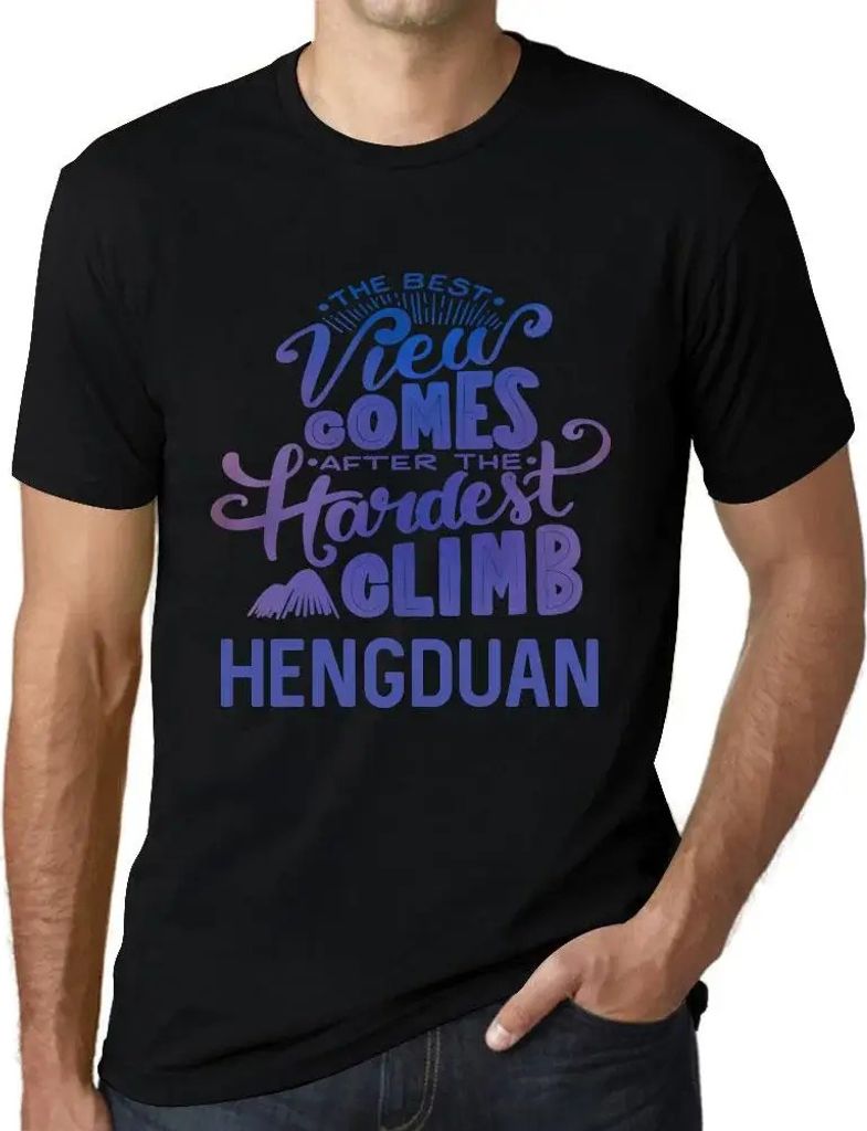 Herren Grafik T-Shirt Die beste Aussicht kommt nach der schwersten Bergbesteigung hengduan – The Best View Comes After Hardest Mountain Climb Hen...