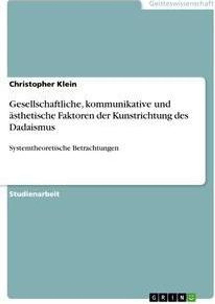 Gesellschaftliche, kommunikative und ästhetische Faktoren der Kunstrichtung des Dadaismus