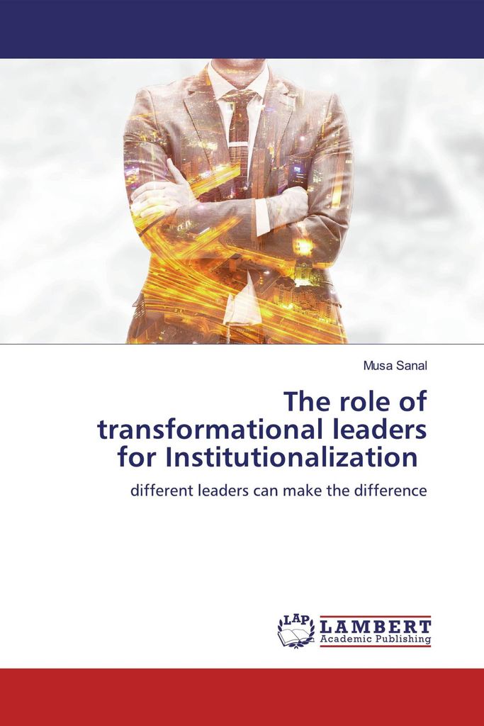The role of transformational leadersfor Institutionalization