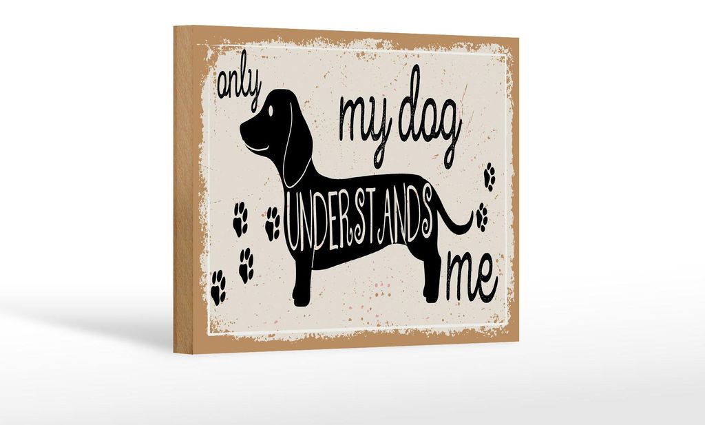 Holzschild Spruch 12x18 cm only my dog understands me Dackel Schild