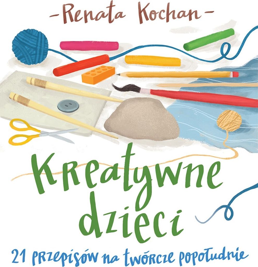 Kreative Kinder. 21 Rezepte für einen kreativen Nachmittag - Renata Kochan (Ratgeber auf Polnisch)
