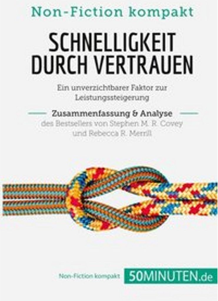 Schnelligkeit durch Vertrauen. Zusammenfassung & Analyse des s von Stephen M. R. Covey und Rebecca R. Merrill