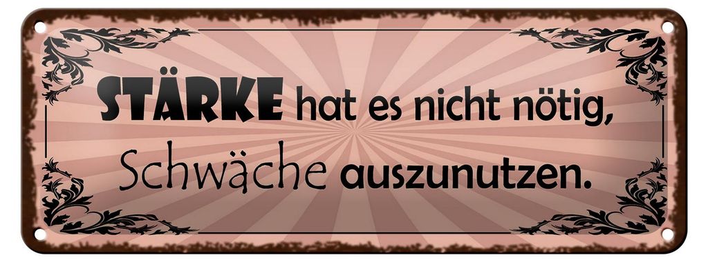 Blechschild Spruch 27x10cm Stärke hat nicht nötig Schwäche Dekoration