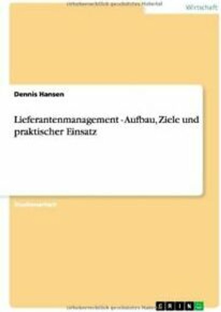 Lieferantenmanagement - Aufbau, Ziele und praktischer Einsatz. Hansen, Dennis.=