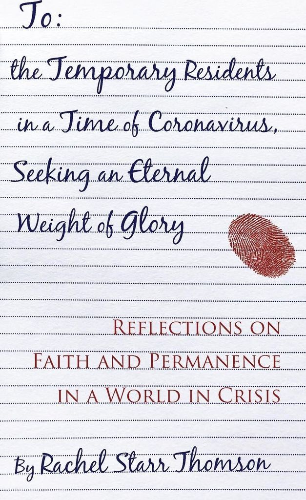 To the Temporary Residents in a Time of Coronavirus, Seeking an Eternal Weight of Glory