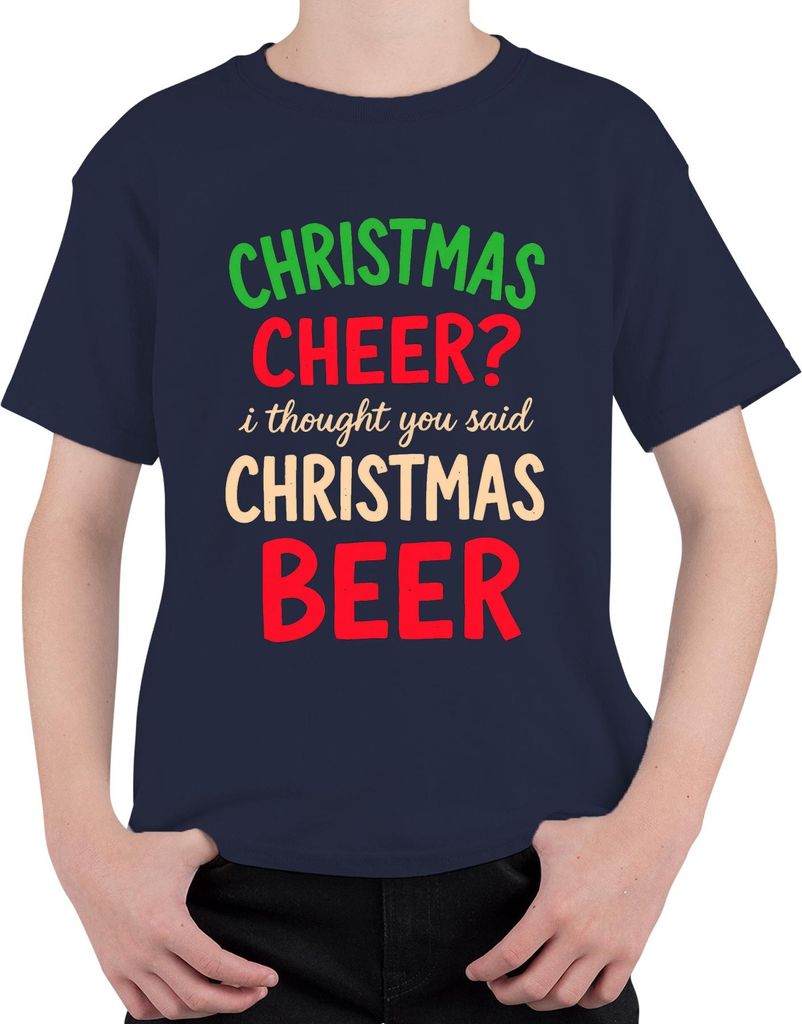 Christmas cheer I thought you said christmas beer weihnachtsspruch Uni Kinder T-Shirt, Navy, 104